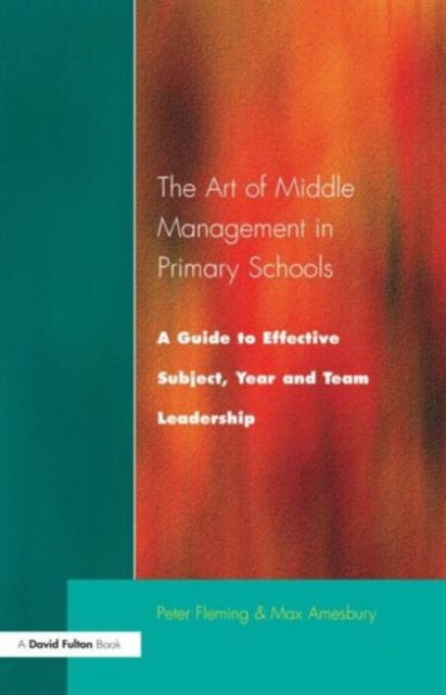 The Art of Middle Management : A Guide to Effective Subject,Year and Team Leadership, Paperback / softback Book