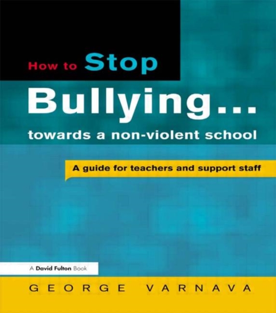 How to Stop Bullying towards a non-violent school : A guide for teachers and support staff, Paperback / softback Book