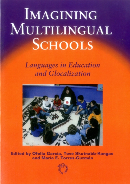 Imagining Multilingual Schools : Languages in Education and Glocalization, Paperback / softback Book