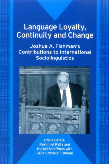 Language Loyalty, Continuity and Change : Joshua A. Fishman's Contributions to International Sociolinguistics, Paperback / softback Book