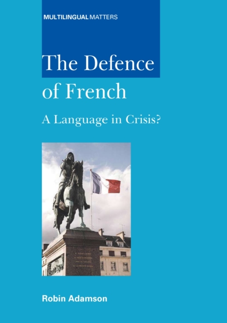 The Defence of French : A Language in Crisis?, PDF eBook