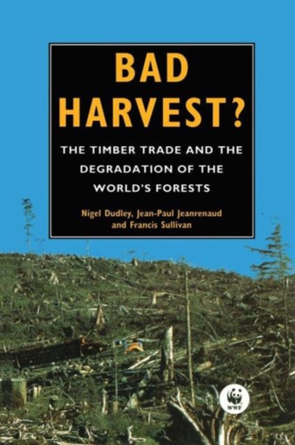 Bad Harvest : The Timber Trade and the Degradation of Global Forests, Paperback / softback Book