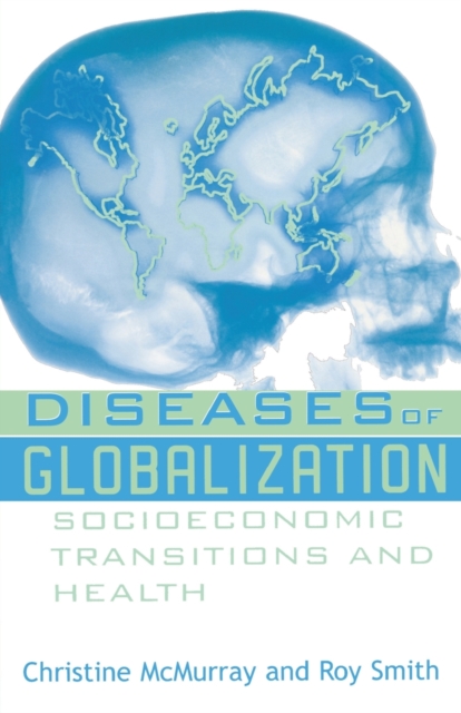 Diseases of Globalization : Socioeconomic Transition and Health, Paperback / softback Book