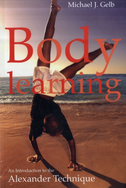 Body Learning : An Introduction to the Alexander Technique, Paperback / softback Book