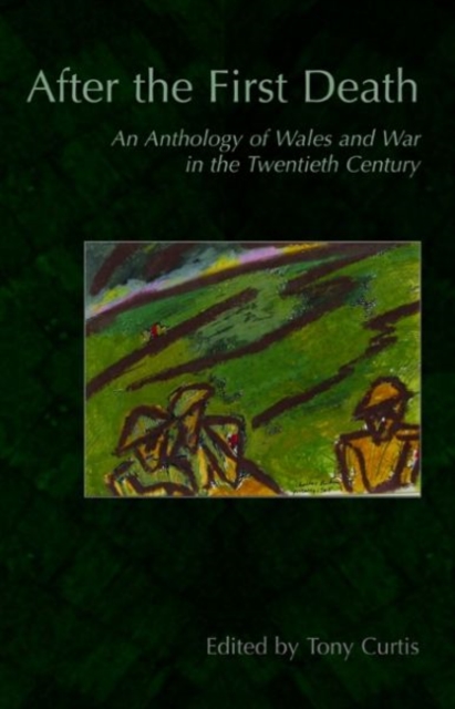 After the First Death : An Anthology of Wales and War in the Twentieth Century, Paperback / softback Book