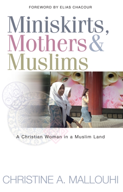 Miniskirts, Mothers & Muslims : A Christian Woman in a Muslim Land, Paperback / softback Book