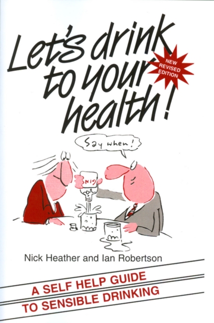 Let's Drink to your Health : A Self-Help Guide to Sensible Drinking, Paperback / softback Book