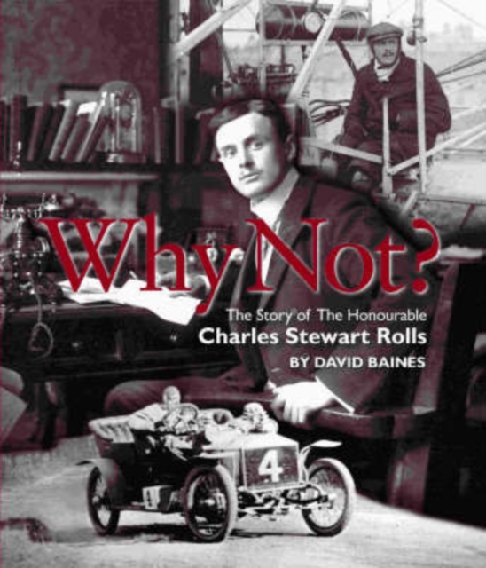 Why Not? : The Story of the Honourable Charles Stuart Rolls, Hardback Book
