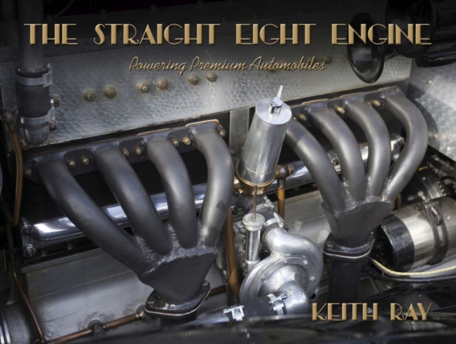 The Straight Eight Engine : Powering the Premium Automobiles of the Twenties and Thirties, Hardback Book