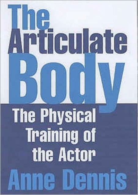 The Articulate Body : The Physical Training of the Actor, Paperback / softback Book