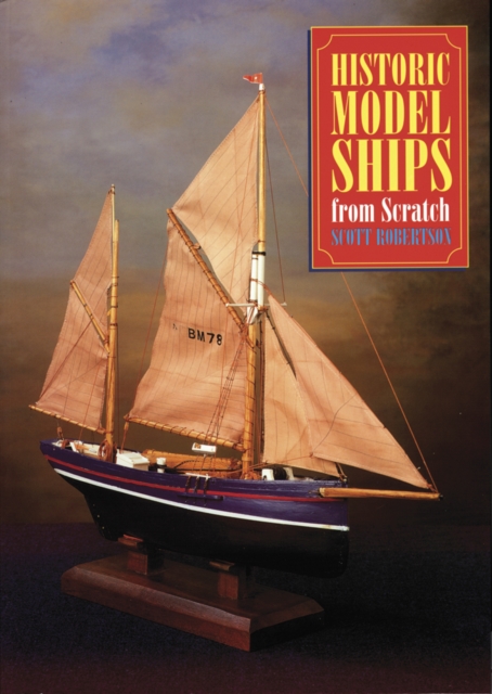 Historic Model Ships from Scratch, Paperback / softback Book