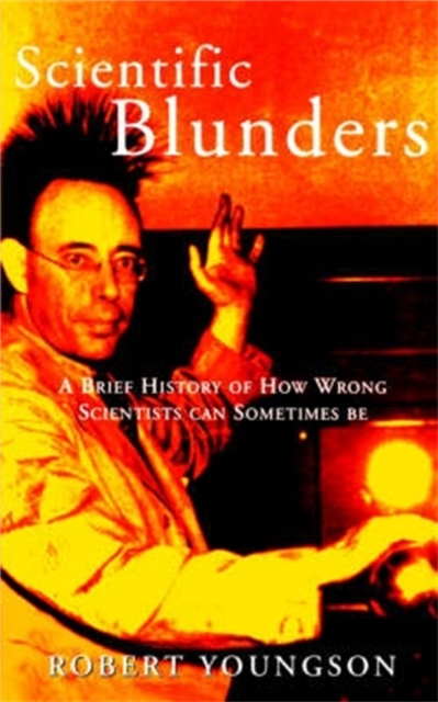 Scientific Blunders : A Brief History of How Wrong Scientists Can Sometimes Be, Paperback / softback Book