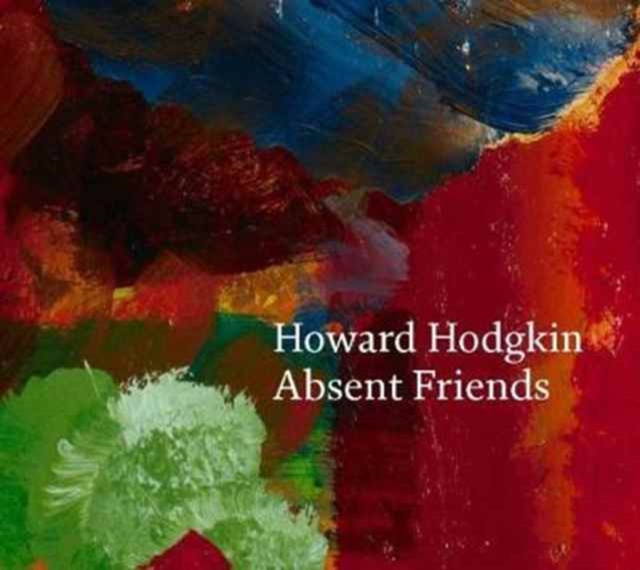 Howard Hodgkin: Absent Friends, Hardback Book