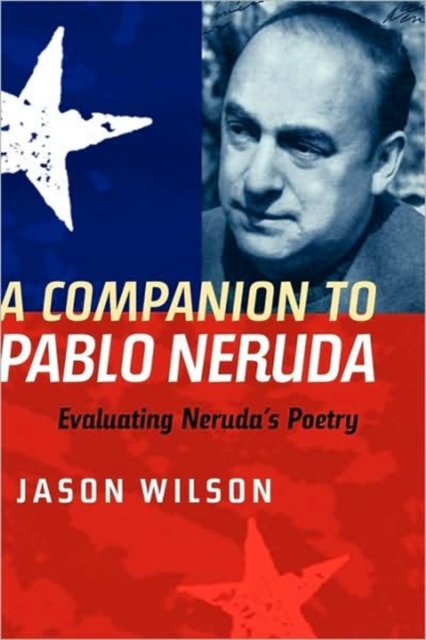 A Companion to Pablo Neruda : Evaluating Neruda's Poetry, Hardback Book