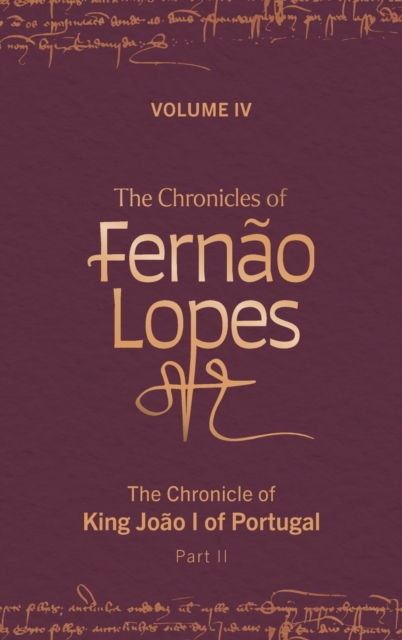 The Chronicles of Fernao Lopes : Volume 4. The Chronicle of King Joao I of Portugal, Part II, Hardback Book