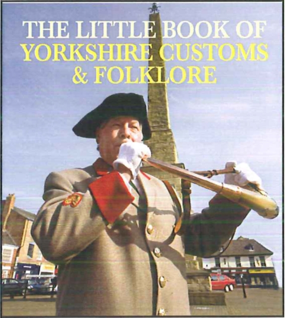 The Little Book of Yorkshire Customs & Folklore, Paperback / softback Book