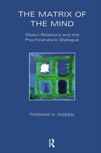 The Matrix of the Mind : Object Relations and the Psychoanalytic Dialogue, Paperback / softback Book