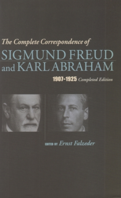 The Complete Correspondence of Sigmund Freud and Karl Abraham 1907-1925, Hardback Book
