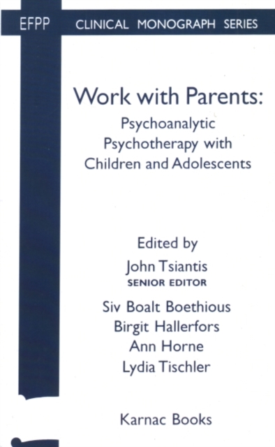 Work with Parents : Psychoanalytic Psychotherapy with Children and Adolescents, Paperback / softback Book