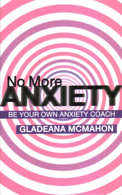 No More Anxiety! : Be Your Own Anxiety Coach, Paperback / softback Book