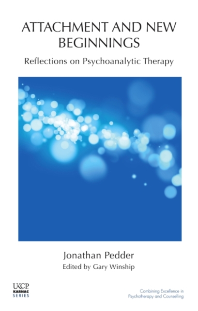 Attachment and New Beginnings : Reflections on Psychoanalytic Therapy, Paperback / softback Book