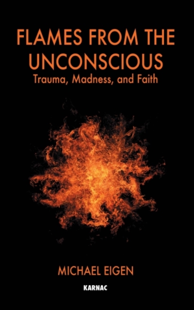 Flames from the Unconscious : Trauma, Madness, and Faith, Paperback / softback Book