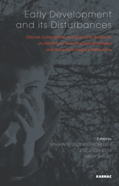 Early Development and its Disturbances : Clinical, Conceptual and Empirical Research on ADHD and other Psychopathologies and its Epistemological Reflections, Paperback / softback Book