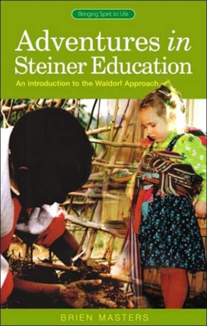 Adventures in Steiner Education : An Introduction to the Waldorf Approach, Paperback / softback Book