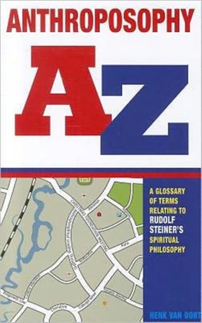 Anthroposophy A-Z : A Glossary of Terms Relating to Rudolf Steiner's Spiritual Philosophy, Paperback / softback Book