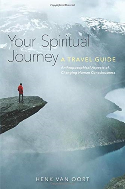 Your Spiritual Journey : A Travel Guide. Anthroposophical Aspects of Changing Human Consciousness, Paperback / softback Book