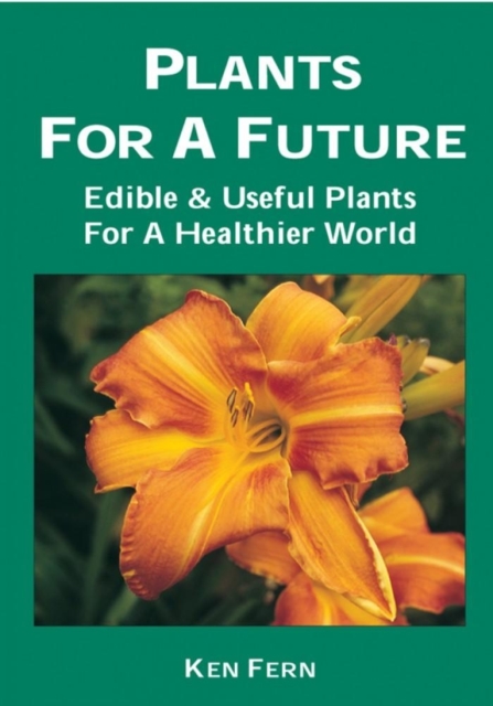 Plants for a Future: Edible and Useful Plants for a Healthier World, Paperback / softback Book