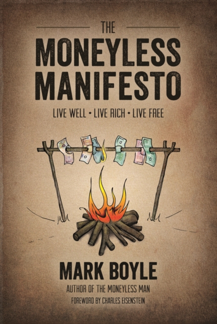 Moneyless Manifesto: Live Well. Live Rich. Live Free., Paperback / softback Book