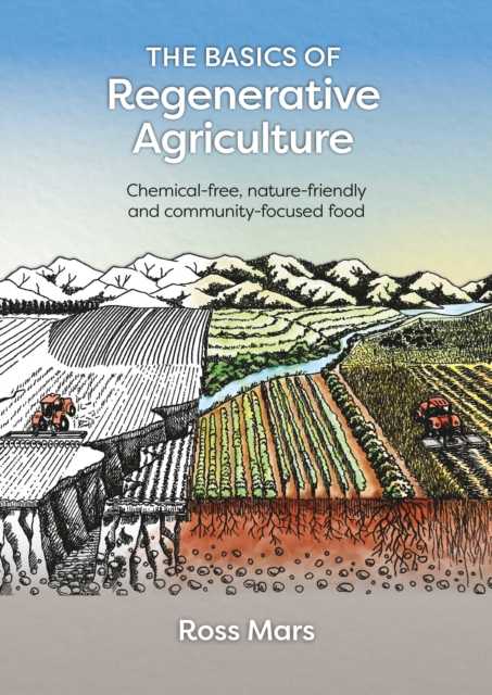 The Basics of Regenerative Agriculture : Chemical-free, Nature-friendly and Community-focused Food, EPUB eBook