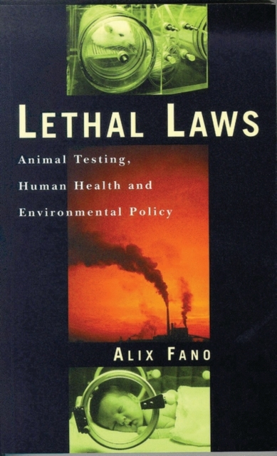 Lethal Laws : Animal Testing, Human Health and Environmental Policy, Hardback Book