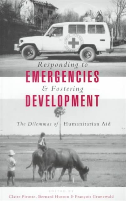 Responding to Emergencies and Fostering Development : The Dilemmas of Humanitarian Aid, Paperback / softback Book