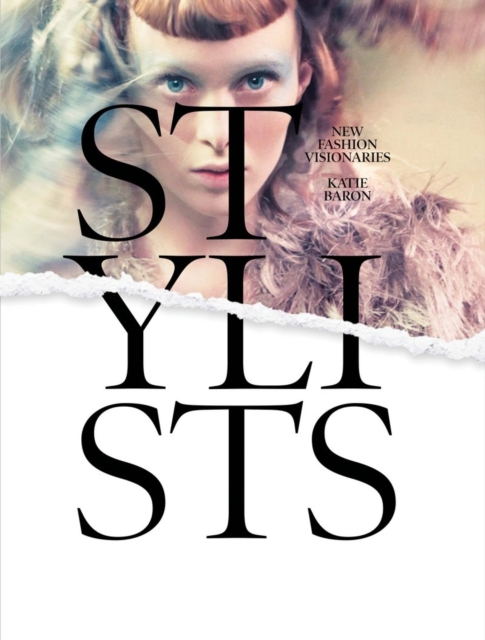 Stylists : New Fashion Visionaries, Hardback Book