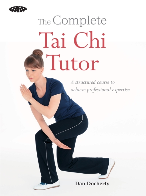 The Complete Tai Chi Tutor : A structured course to achieve professional expertise, EPUB eBook