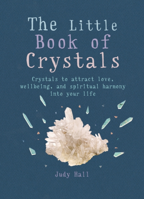 The Little Book of Crystals : Crystals to attract love, wellbeing and spiritual harmony into your life, EPUB eBook