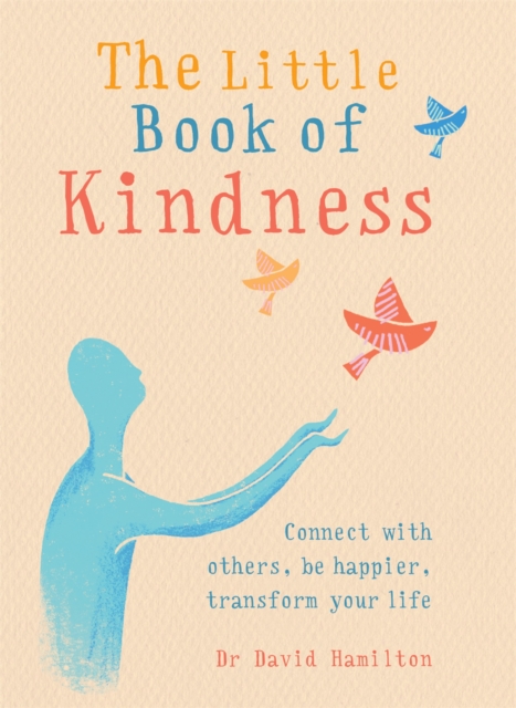 The Little Book of Kindness : Connect with others, be happier, transform your life, Paperback / softback Book