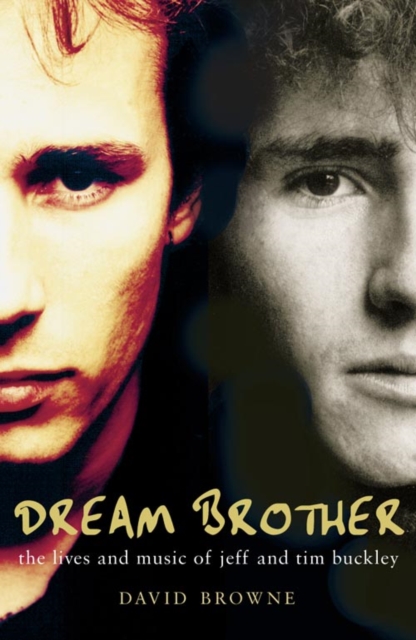 Dream Brother : The Lives and Music of Jeff and Tim Buckley, Paperback / softback Book