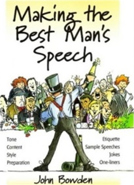 Making the Best Man's Speech, 2nd Edition : Tone, Content, Style, Preparation, Etiquette, Sample Speeches, Jokes and One-Liners, Paperback / softback Book