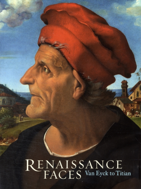 Renaissance Faces : Van Eyck to Titian, Paperback / softback Book