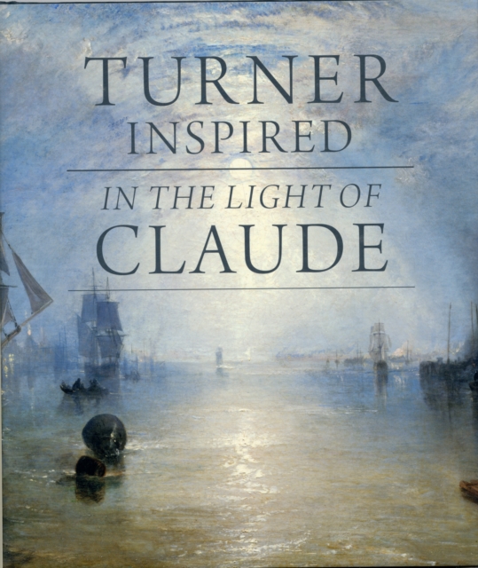 Turner Inspired : In the Light of Claude, Hardback Book