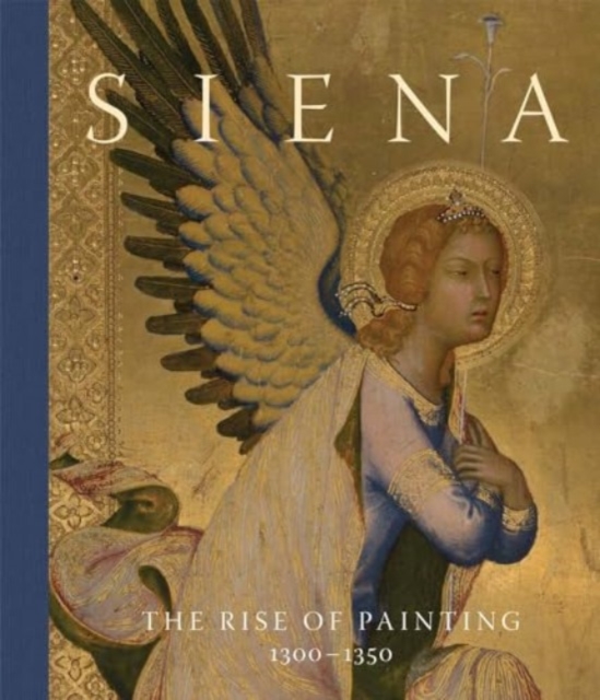 Siena : The Rise of Painting, 1300–1350, Hardback Book