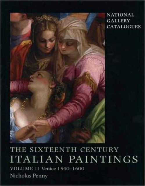 The Sixteenth-Century Italian Paintings : Volume II: Venice 1540-1600, Hardback Book