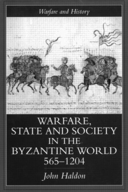 Warfare, State And Society In The Byzantine World 565-1204, Paperback / softback Book
