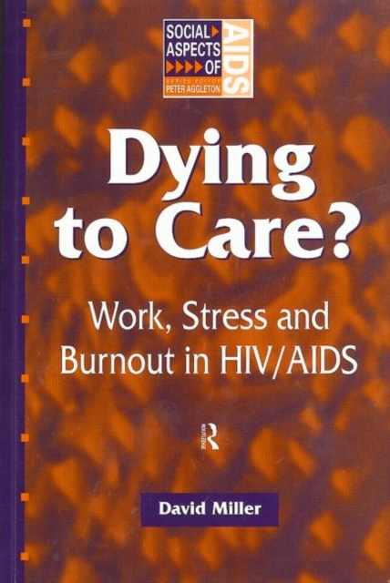 Dying to Care : Work, Stress and Burnout in HIV/AIDS Professionals, Paperback / softback Book