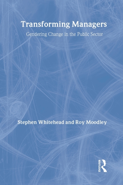 Transforming Managers : Engendering Change in the Public Sector, Paperback / softback Book