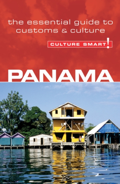 Panama - Culture Smart! : The Essential Guide to Customs & Culture, Paperback / softback Book Panama - Culture Smart! : The Essential Guide to Customs & Culture, Paperback / softback Book