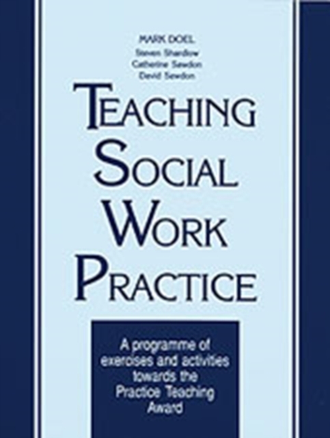 Teaching Social Work Practice : A Programme of Exercises and Activities Towards the Practice Teaching Award, Paperback / softback Book